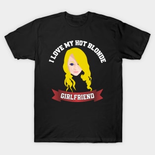 I love my hot blonde girlfriend T-Shirt